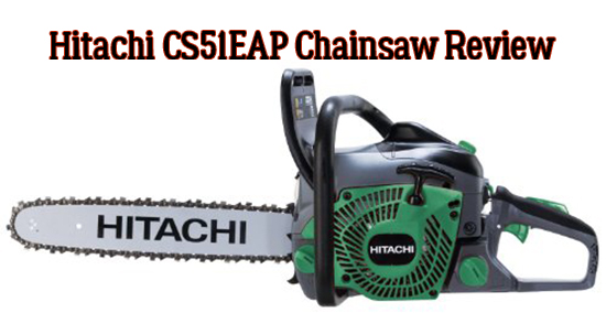 Hitachi CS51EAP Chainsaw Review