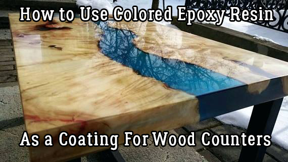 How to Use Colored Epoxy Resin As a Coating For Wood 