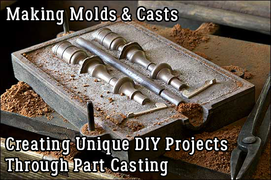 Making Molds & Casts – Creating Unique DIY Projects Through Part Casting