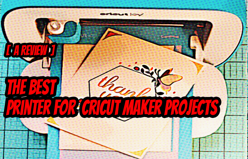 The Best Printer For Cricut Maker Projects Reviews of the 7 Best Printers